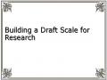 Building a Draft Scale for Research