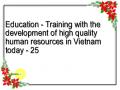 Education - Training with the development of high quality human resources in Vietnam today - 25