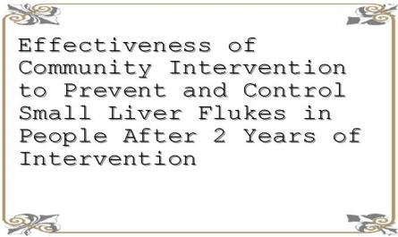 Effectiveness of Community Intervention to Prevent and Control Small Liver Flukes in People After 2 Years of Intervention