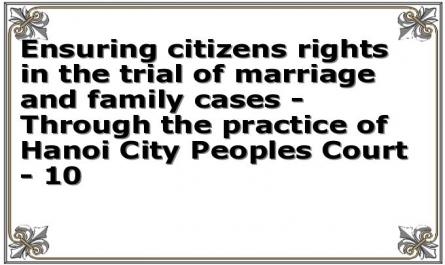 Ensuring citizens rights in the trial of marriage and family cases - Through the practice of Hanoi City Peoples Court - 10