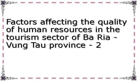 Factors affecting the quality of human resources in the tourism sector of Ba Ria - Vung Tau province - 2