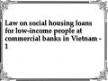Law on social housing loans for low-income people at commercial banks in Vietnam - 1