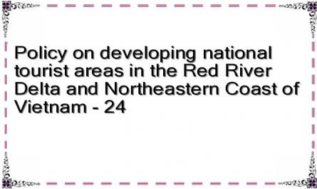 Policy on developing national tourist areas in the Red River Delta and Northeastern Coast of Vietnam - 24