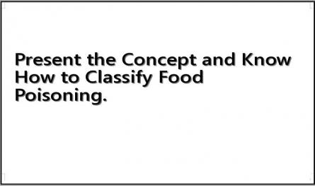 Present the Concept and Know How to Classify Food Poisoning.