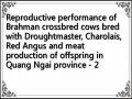 Reproductive performance of Brahman crossbred cows bred with Droughtmaster, Charolais, Red Angus and meat production of offspring in Quang Ngai province - 2