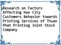 Research on Factors Affecting Hue City Customers Behavior towards Printing Services of Thuan Phat Printing Joint Stock Company