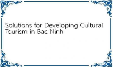 Solutions for Developing Cultural Tourism in Bac Ninh