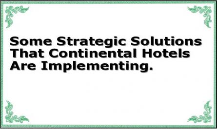 Some Strategic Solutions That Continental Hotels Are Implementing.