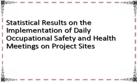 Statistical Results on the Implementation of Daily Occupational Safety and Health Meetings on Project Sites