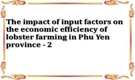 The impact of input factors on the economic efficiency of lobster farming in Phu Yen province - 2