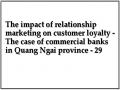 The impact of relationship marketing on customer loyalty - The case of commercial banks in Quang Ngai province - 29
