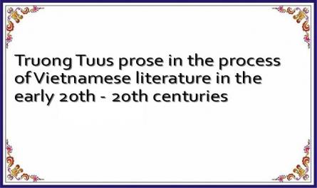 Truong Tuus prose in the process of Vietnamese literature in the early 20th - 20th centuries
