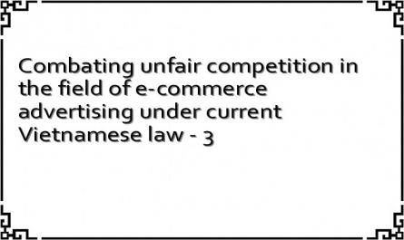 Combating unfair competition in the field of e-commerce advertising under current Vietnamese law - 3