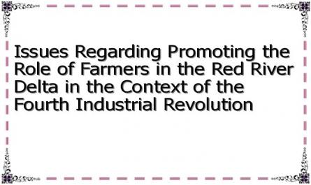 Issues Regarding Promoting the Role of Farmers in the Red River Delta in the Context of the Fourth Industrial Revolution