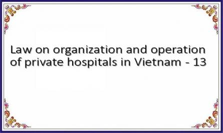 Law on organization and operation of private hospitals in Vietnam - 13