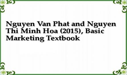 Nguyen Van Phat and Nguyen Thi Minh Hoa (2015), Basic Marketing Textbook