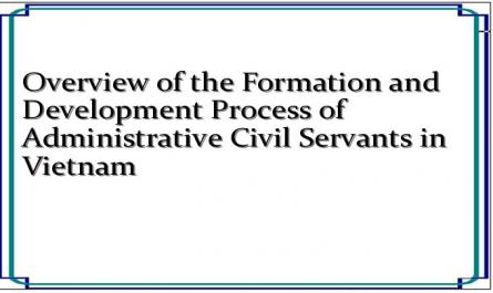 Overview of the Formation and Development Process of Administrative Civil Servants in Vietnam