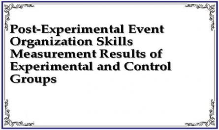 Post-Experimental Event Organization Skills Measurement Results of Experimental and Control Groups