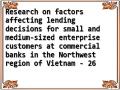 Research on factors affecting lending decisions for small and medium-sized enterprise customers at commercial banks in the Northwest region of Vietnam - 26
