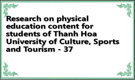 Research on physical education content for students of Thanh Hoa University of Culture, Sports and Tourism - 37