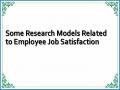 Some Research Models Related to Employee Job Satisfaction