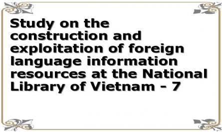 Study on the construction and exploitation of foreign language information resources at the National Library of Vietnam - 7