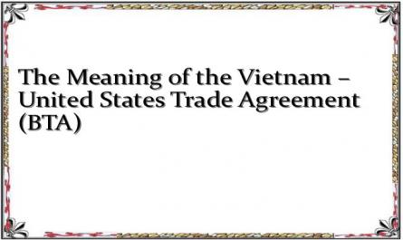 The Meaning of the Vietnam – United States Trade Agreement (BTA)