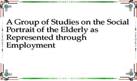 A Group of Studies on the Social Portrait of the Elderly as Represented through Employment