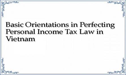 Basic Orientations in Perfecting Personal Income Tax Law in Vietnam