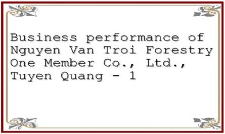 Business performance of Nguyen Van Troi Forestry One Member Co., Ltd., Tuyen Quang - 1