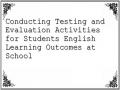 Conducting Testing and Evaluation Activities for Students English Learning Outcomes at School