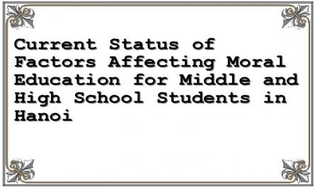 Current Status of Factors Affecting Moral Education for Middle and High School Students in Hanoi