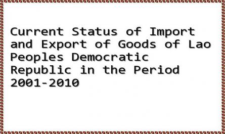 Current Status of Import and Export of Goods of Lao Peoples Democratic Republic in the Period 2001-2010