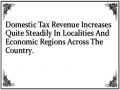 Domestic Tax Revenue Increases Quite Steadily In Localities And Economic Regions Across The Country.