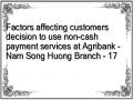 Factors affecting customers decision to use non-cash payment services at Agribank - Nam Song Huong Branch - 17