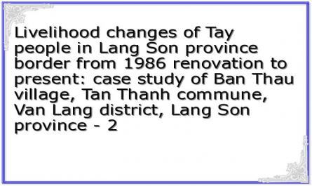 Livelihood changes of Tay people in Lang Son province border from 1986 renovation to present: case study of Ban Thau village, Tan Thanh commune, Van Lang district, Lang Son province - 2