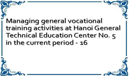 Managing general vocational training activities at Hanoi General Technical Education Center No. 5 in the current period - 16
