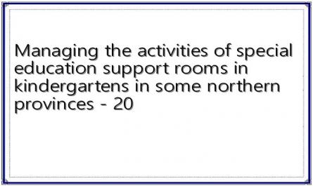Managing the activities of special education support rooms in kindergartens in some northern provinces - 20