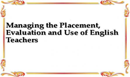 Managing the Placement, Evaluation and Use of English Teachers