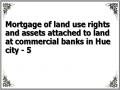 Mortgage of land use rights and assets attached to land at commercial banks in Hue city - 5
