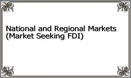 National and Regional Markets (Market Seeking FDI)