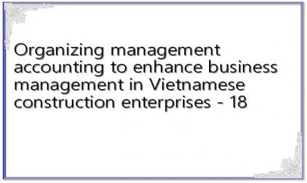 Organizing management accounting to enhance business management in Vietnamese construction enterprises - 18