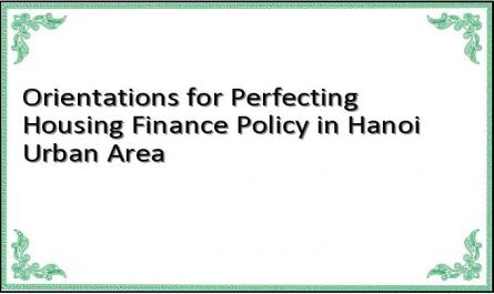 Orientations for Perfecting Housing Finance Policy in Hanoi Urban Area