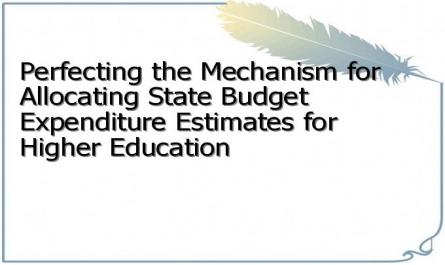 Perfecting the Mechanism for Allocating State Budget Expenditure Estimates for Higher Education