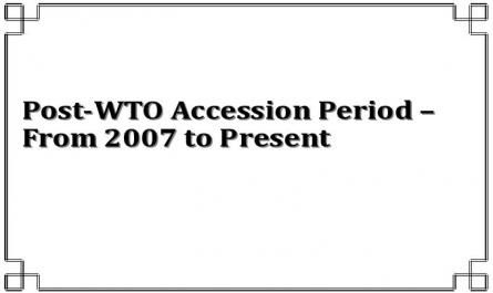 Post-WTO Accession Period – From 2007 to Present