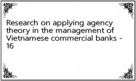 Research on applying agency theory in the management of Vietnamese commercial banks - 16