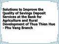 Solutions to Improve the Quality of Savings Deposit Services at the Bank for Agriculture and Rural Development of Thua Thien Hue - Phu Vang Branch
