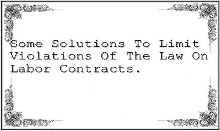 Some Solutions To Limit Violations Of The Law On Labor Contracts.