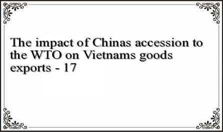 The impact of Chinas accession to the WTO on Vietnams goods exports - 17