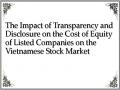 The Impact of Transparency and Disclosure on the Cost of Equity of Listed Companies on the Vietnamese Stock Market